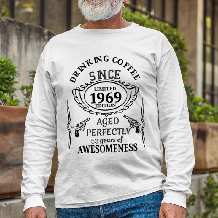 Drinking Coffee Since 1969 Aged Perfectly 53 Years Of Awesomenss Unisex Long Sleeve Gifts for Old Men