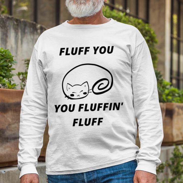 Fluff You You Fluffin Fluff Rude Cat Unisex Long Sleeve Gifts for Old Men