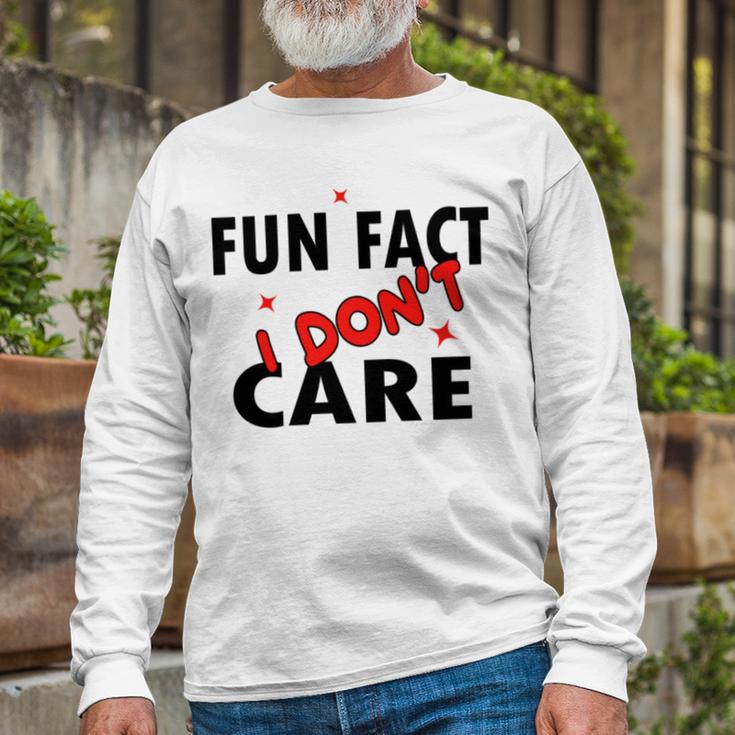 Fun Fact I Dont Care Sarcasm V2 Unisex Long Sleeve Gifts for Old Men