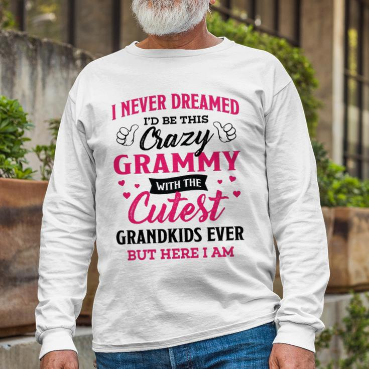 Grammy Grandma I Never Dreamed I’D Be This Crazy Grammy Long Sleeve T-Shirt Gifts for Old Men
