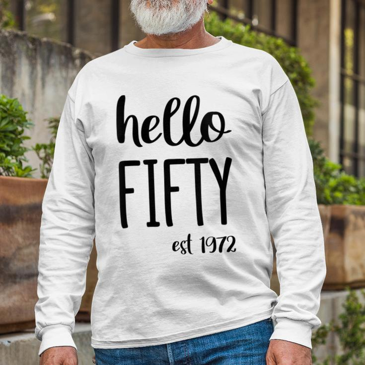 Hello 50 Fifty Est 1972 50Th Birthday 50 Years Old Long Sleeve T-Shirt Gifts for Old Men