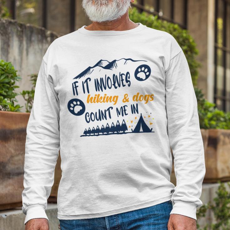 Hiking Gift If It Involves Hiking And Dogs Count Me In Adventures With My Dog Love To Hike Hiking Lovers V2 Unisex Long Sleeve Gifts for Old Men