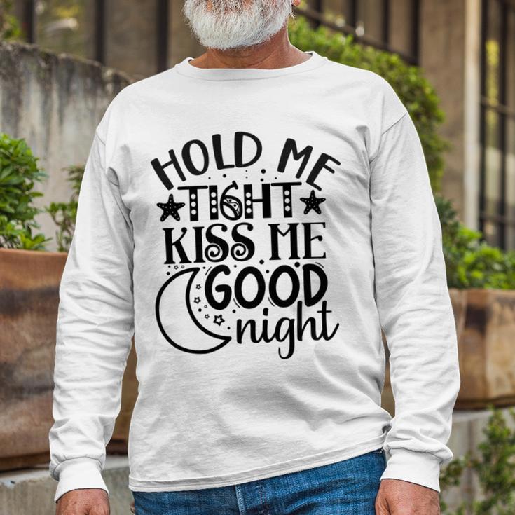 Hold Me Tight Kiss Me Good Night Cute Clothes Baby Design Baby Tshirt Unisex Long Sleeve Gifts for Old Men