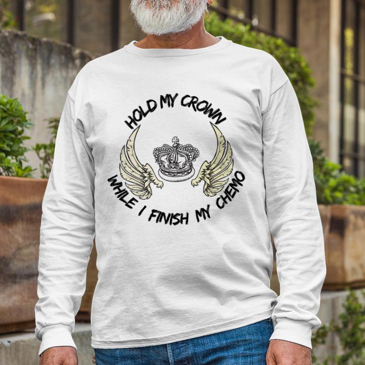 Hold My Crown While I Finish My Chemo V4 Unisex Long Sleeve Gifts for Old Men