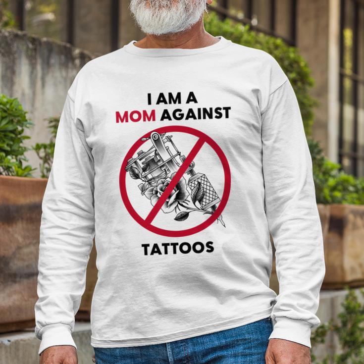 I Am A Mom Against Tattoos Womens Moms Against Tattoo V2 Unisex Long Sleeve Gifts for Old Men