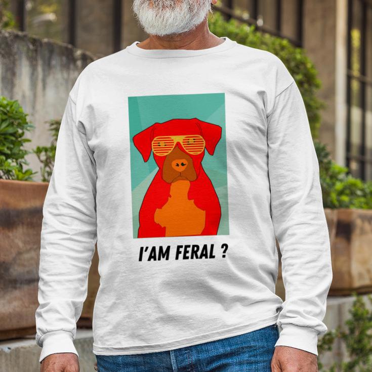 I Am Feral Coll Red Dog Unisex Long Sleeve Gifts for Old Men