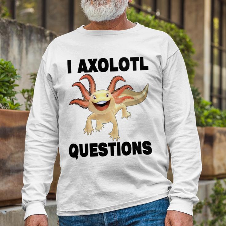 I Axlotl Questions Cute Axlotl Unisex Long Sleeve Gifts for Old Men