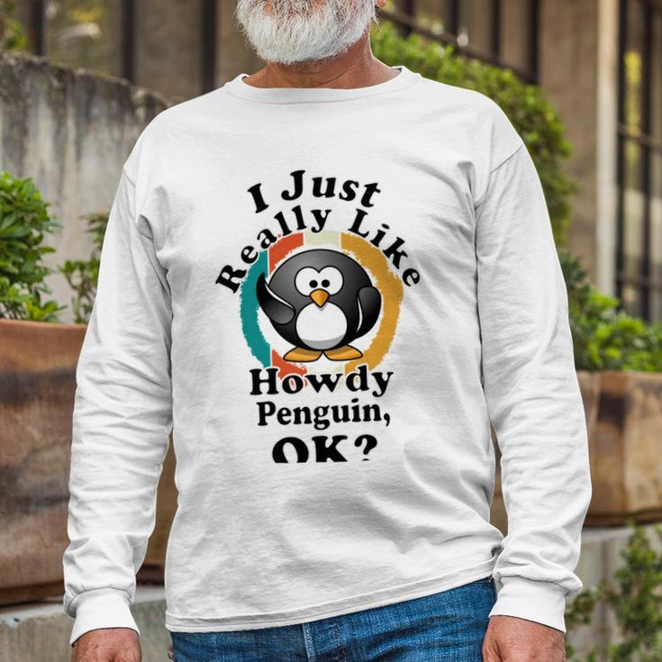 I Really Like Howdy Penguin Ok Unisex Long Sleeve Gifts for Old Men