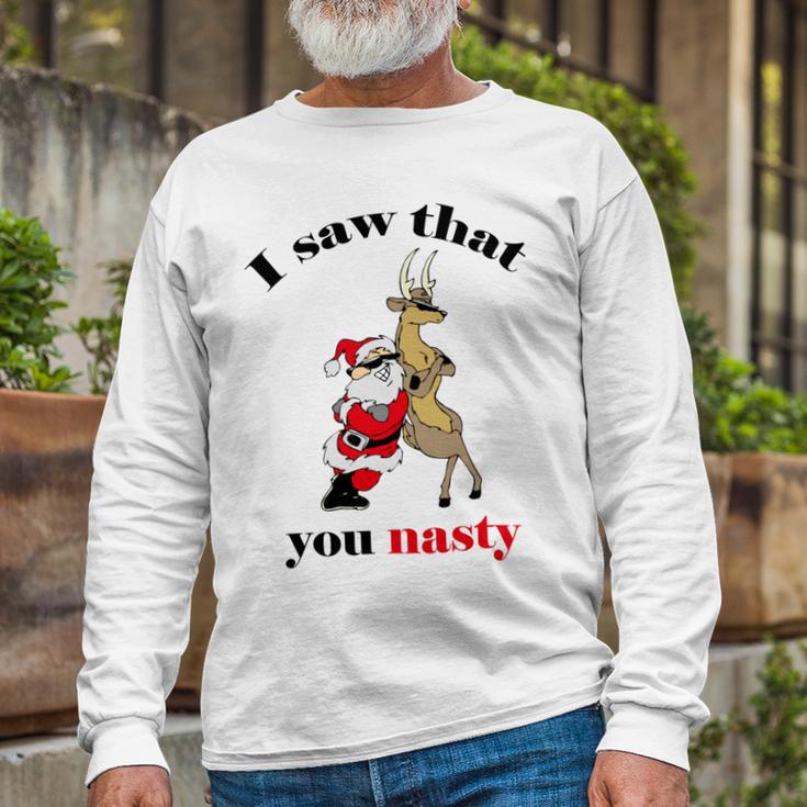 I Saw That You Nasty Red Santa Unisex Long Sleeve Gifts for Old Men