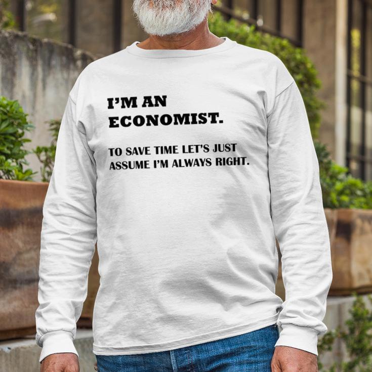 Im An Economist To Save Time Lets Just Assume Im Always Right Unisex Long Sleeve Gifts for Old Men