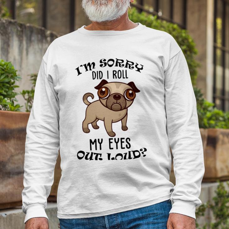 Im Sorry Did I Roll My Eyes Out Loud 735 Shirt Unisex Long Sleeve Gifts for Old Men