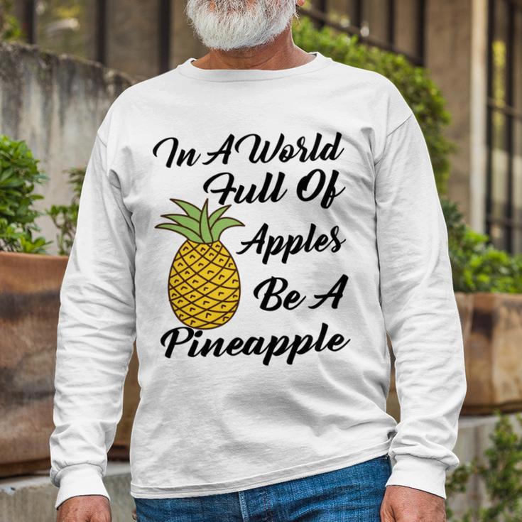 In A World Full Of Apples Be A Pineapple Funny Pineapple Gift Pineapple Lover Unisex Long Sleeve Gifts for Old Men