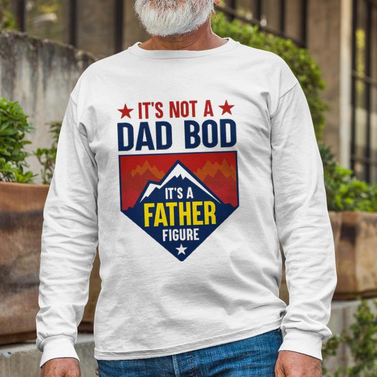Its Not A Dad Bod Its A Father Figure Dad Joke Fathers Day Long Sleeve T-Shirt T-Shirt Gifts for Old Men