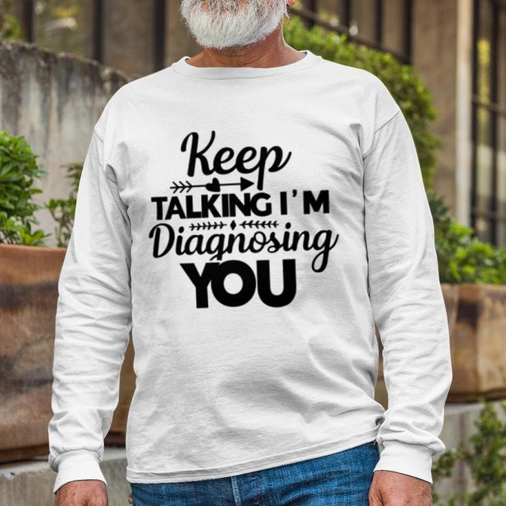 Keep Talking Im Diagnosing You 89 Trending Shirt Unisex Long Sleeve Gifts for Old Men