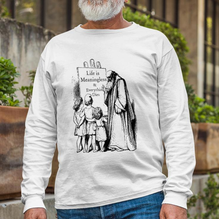 Life Is Meaningless And Everything Dies Nihilist Philosophy Long Sleeve T-Shirt T-Shirt Gifts for Old Men
