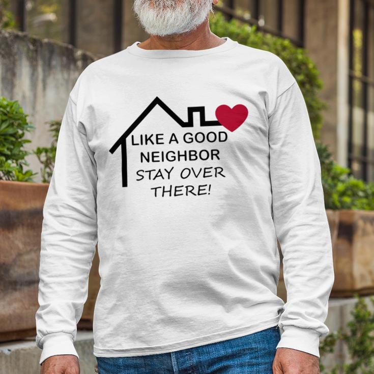 Like A Good Neighbor Stay Over There 638 Shirt Unisex Long Sleeve Gifts for Old Men