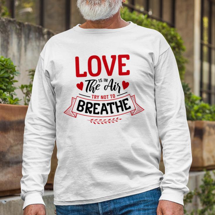 Love Is In The Air Try Not To Breathe 134 Trending Shirt Unisex Long Sleeve Gifts for Old Men