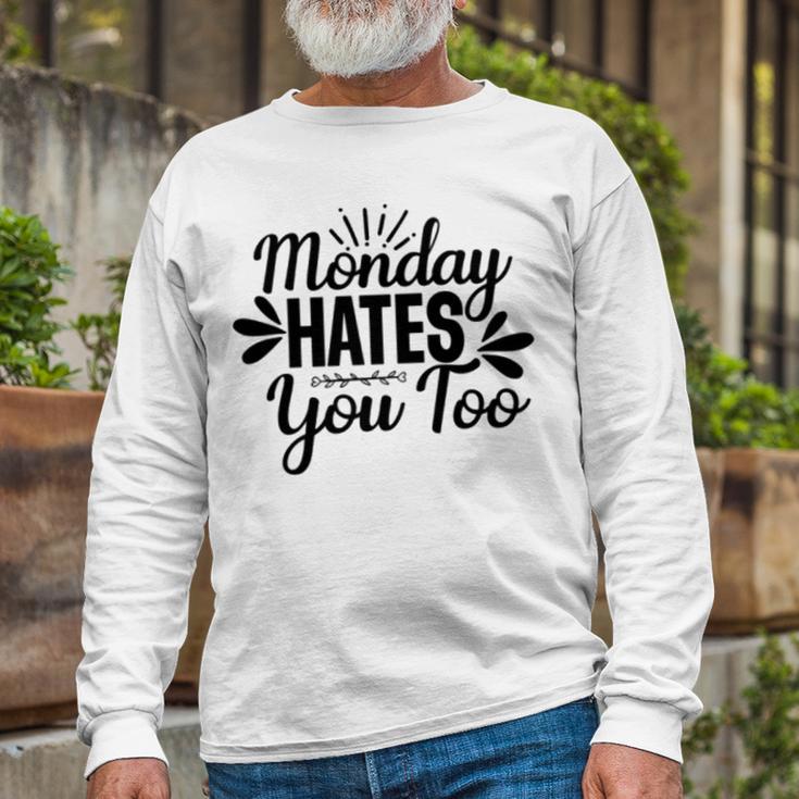 Monday Hates You Too 87 Trending Shirt Unisex Long Sleeve Gifts for Old Men