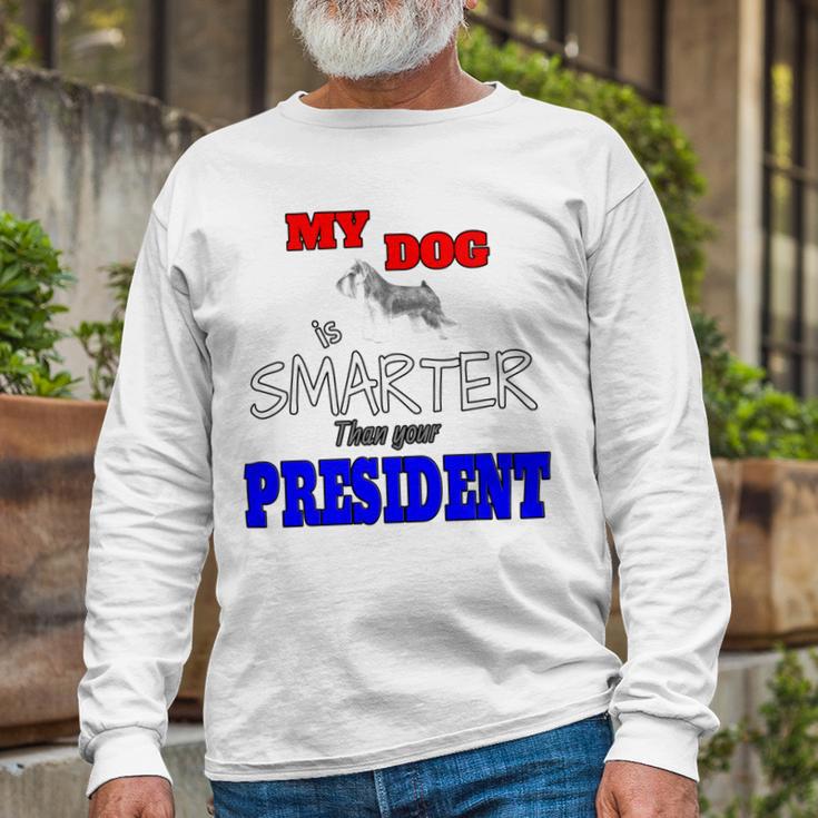 My Dog Is Smarter Than Your President Unisex Long Sleeve Gifts for Old Men