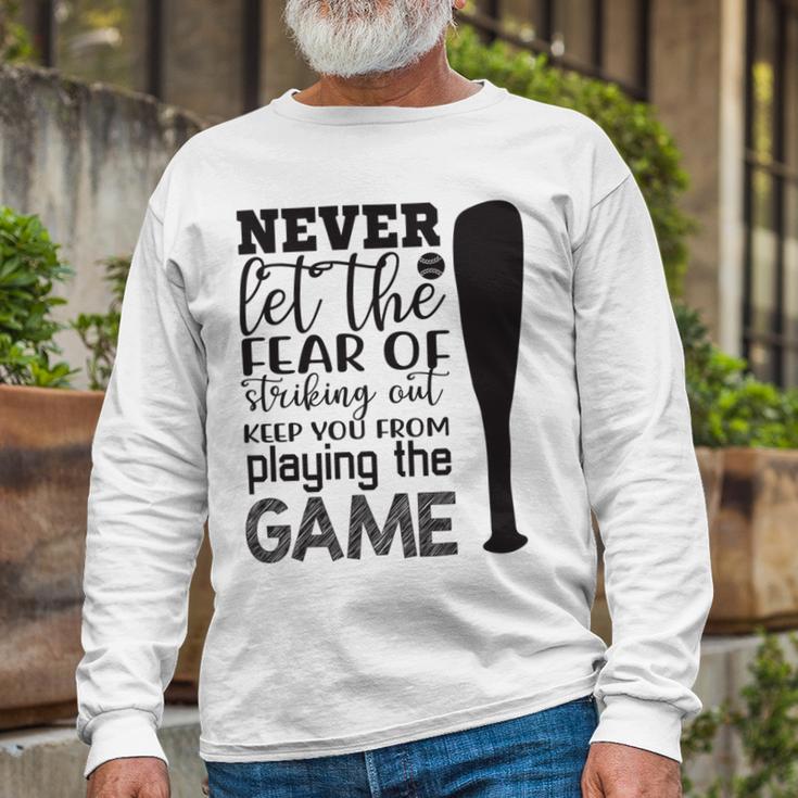 Never Let The Fear Of Striking Out Keep You From Playing The Game Unisex Long Sleeve Gifts for Old Men