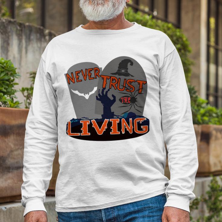 Never Trust The Living Unisex Long Sleeve Gifts for Old Men