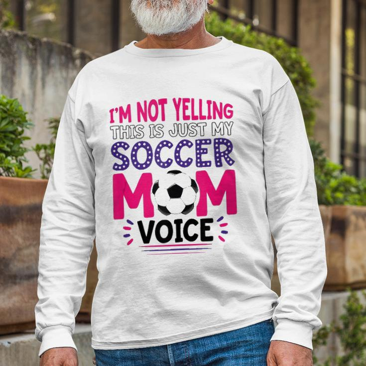 Im Not Yelling This Is Just My Soccer Mom Voice Long Sleeve T-Shirt T-Shirt Gifts for Old Men