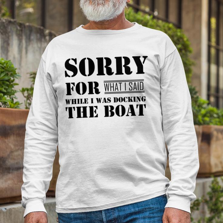 Official Im Sorry For What I Said While I Was Docking The Boat V2 Unisex Long Sleeve Gifts for Old Men