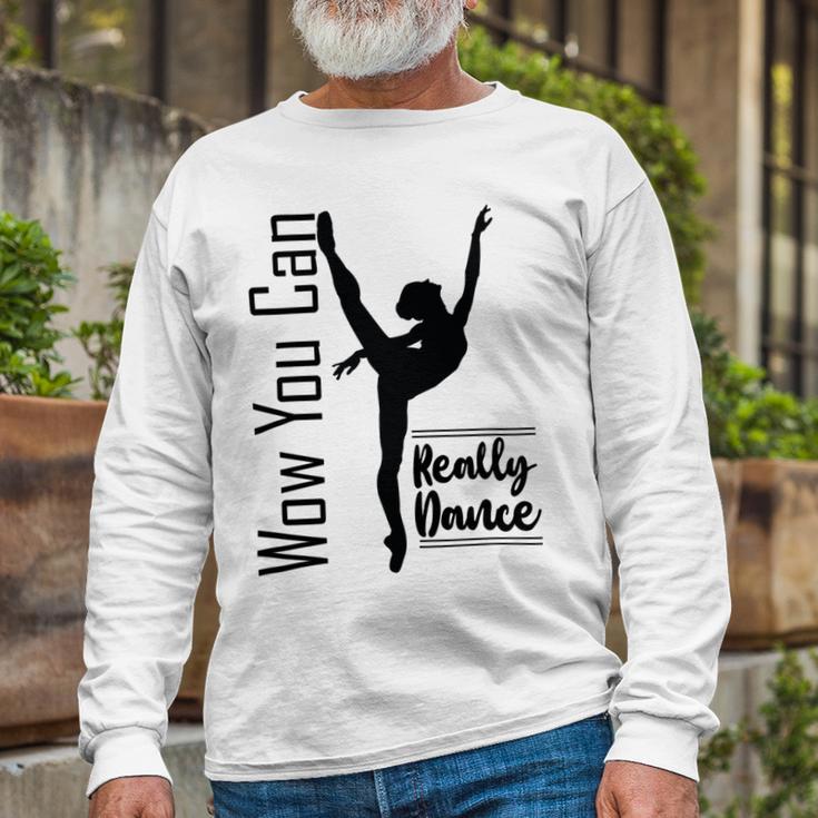 Official Wow You Can Really Dance - Dance Lover Idea Unisex Long Sleeve Gifts for Old Men