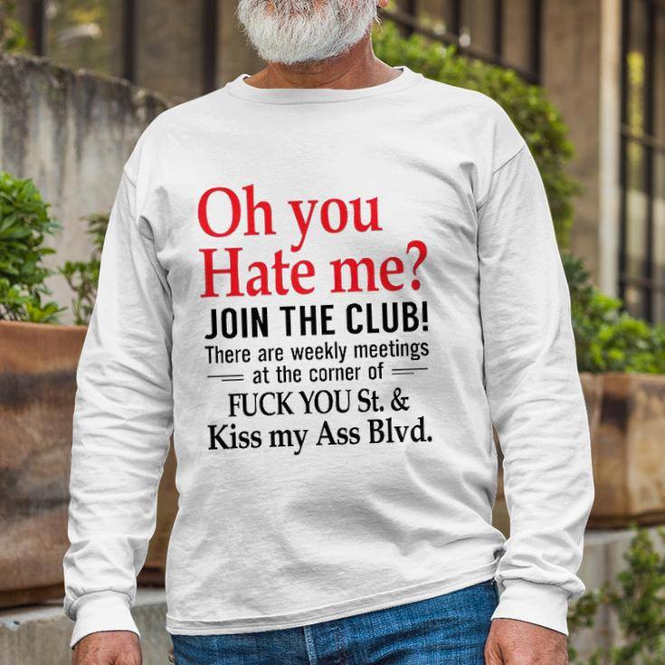 Oh You Hate Me Join The Club There Are Weekly Meetings At The Corner Of Fuck You St& Kiss My Ass Blvd Long Sleeve T-Shirt T-Shirt Gifts for Old Men
