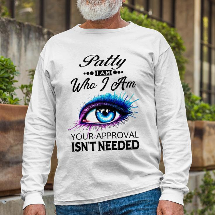 Patty Name Patty I Am Who I Am Long Sleeve T-Shirt Gifts for Old Men