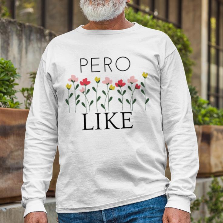 Pero Like Unisex Long Sleeve Gifts for Old Men