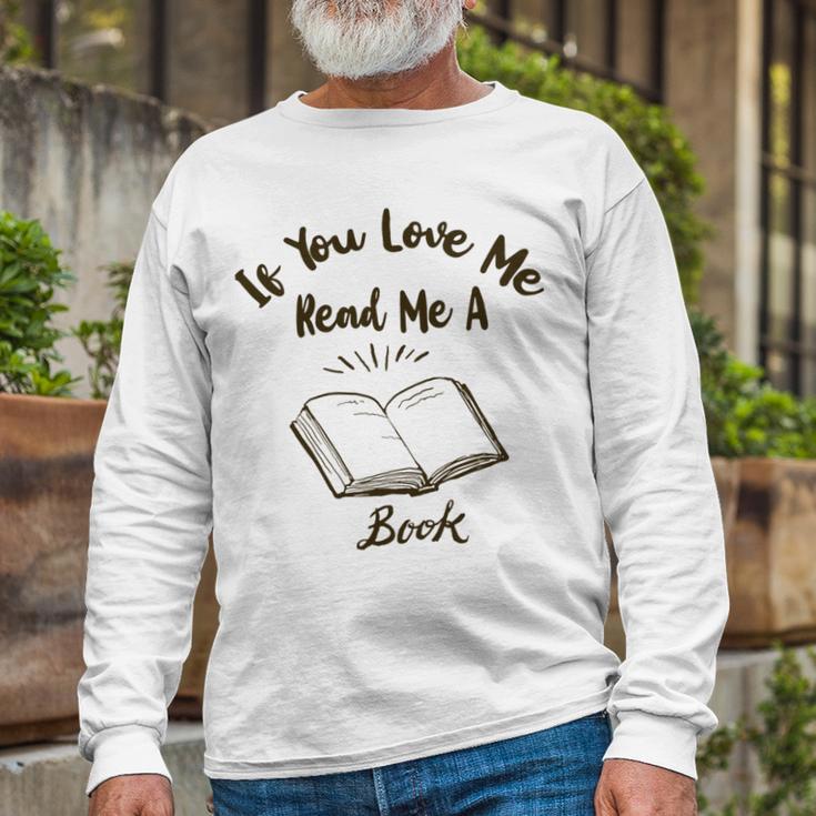 Premium If You Love Me Read Me A Book - Books Lovers Unisex Long Sleeve Gifts for Old Men