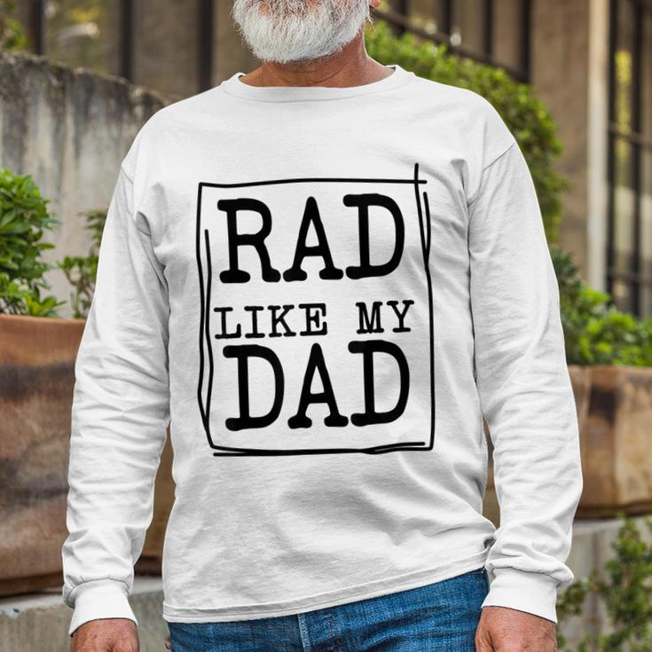 Rad Like My Dad Matching Father Son Daughter Long Sleeve T-Shirt Gifts for Old Men