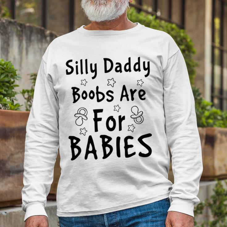 Silly Daddy Boobs Are For Babies Funny Baby Gift Funny Pregnancy Gift Funny Baby Shower Gift Unisex Long Sleeve Gifts for Old Men