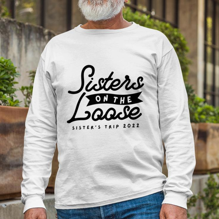 Sisters On The Loose Sisters Girls Trip 2022 Long Sleeve T-Shirt Gifts for Old Men