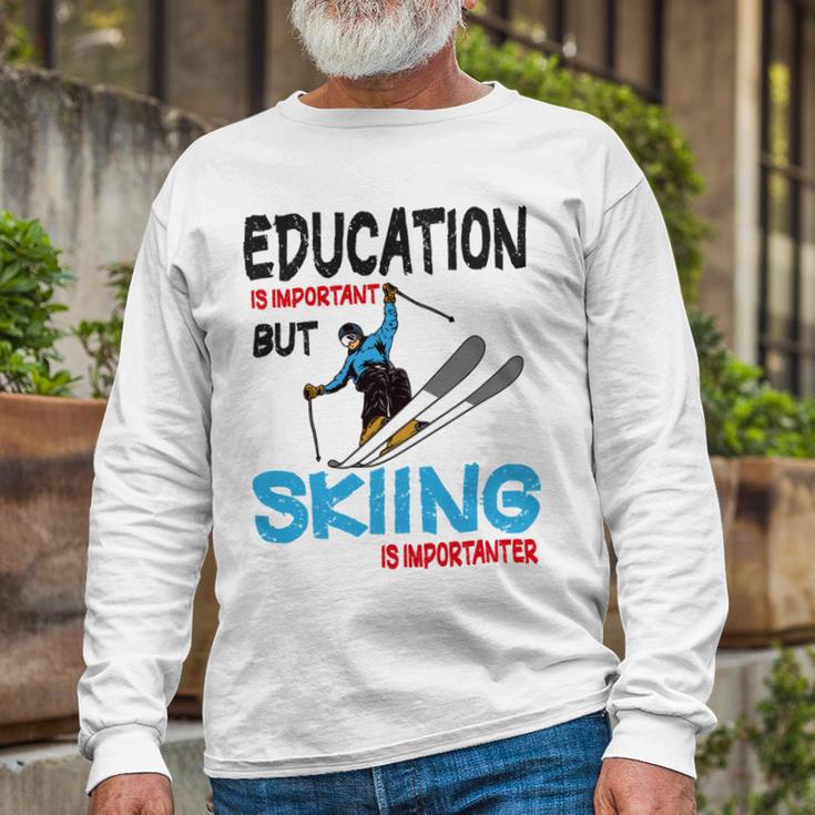 Skier Quote Education Is Important But Skiing Is Importanter Unisex Long Sleeve Gifts for Old Men