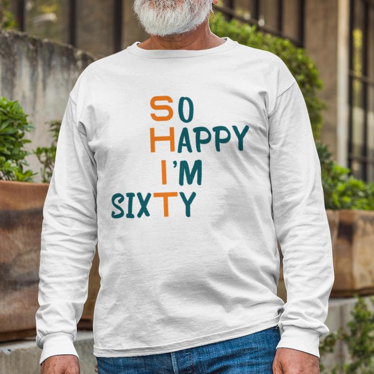 So Happy I’M Sixty Unisex Long Sleeve Gifts for Old Men