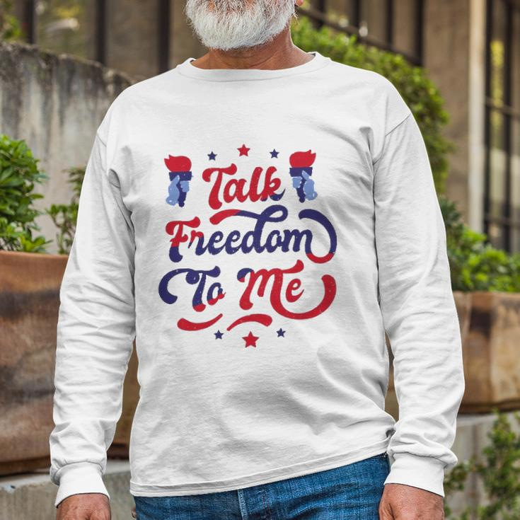 Talk Freedom To Me 4Th Of July Long Sleeve T-Shirt T-Shirt Gifts for Old Men