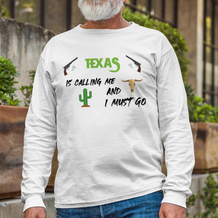 Texas Calling Me I Must Go - Idea Unisex Long Sleeve Gifts for Old Men