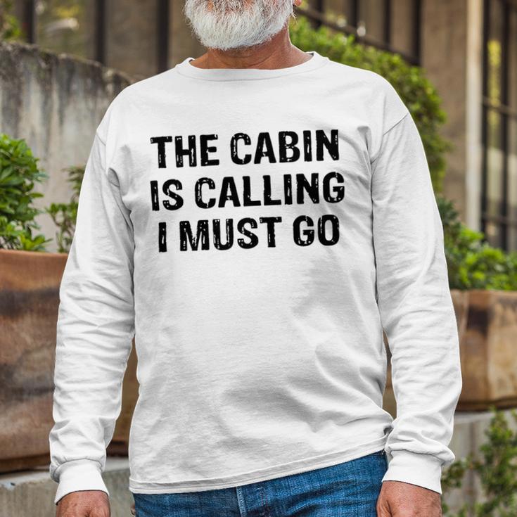 The Cabin Is Calling I Must Go Funny For Dad Fathers Day Unisex Long Sleeve Gifts for Old Men