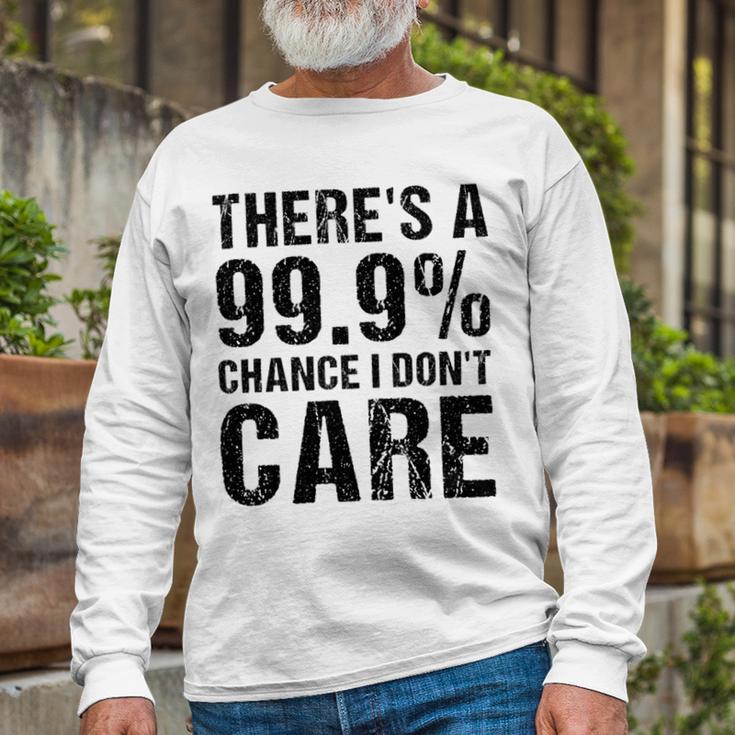 Theres A 99 Chance That Dont Care Unisex Long Sleeve Gifts for Old Men