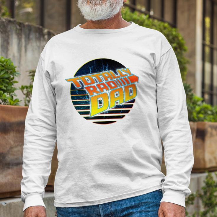 Totally Rad Dad 80S Fathers Day Long Sleeve T-Shirt T-Shirt Gifts for Old Men