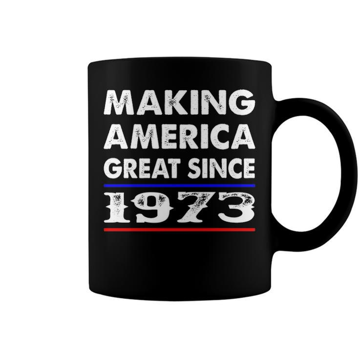 1973 Birthday   Making America Great Since 1973 Coffee Mug