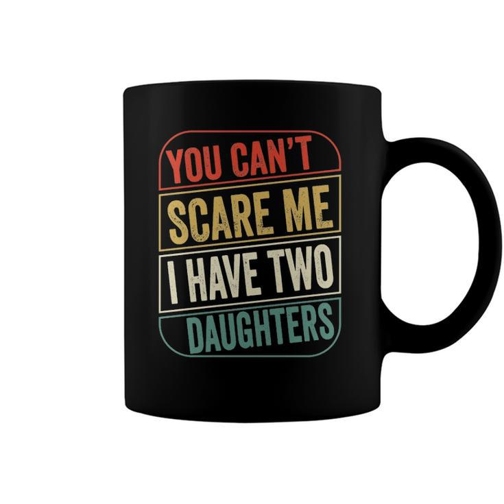 2021 - You Cant Scare Me I Have Two Daughters Funny Dad Joke Gift Essential Coffee Mug