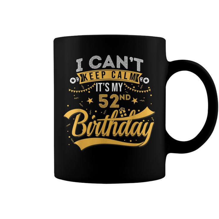 52 Years Old  I Cant Keep Calm Its My 52Nd Birthday  Coffee Mug