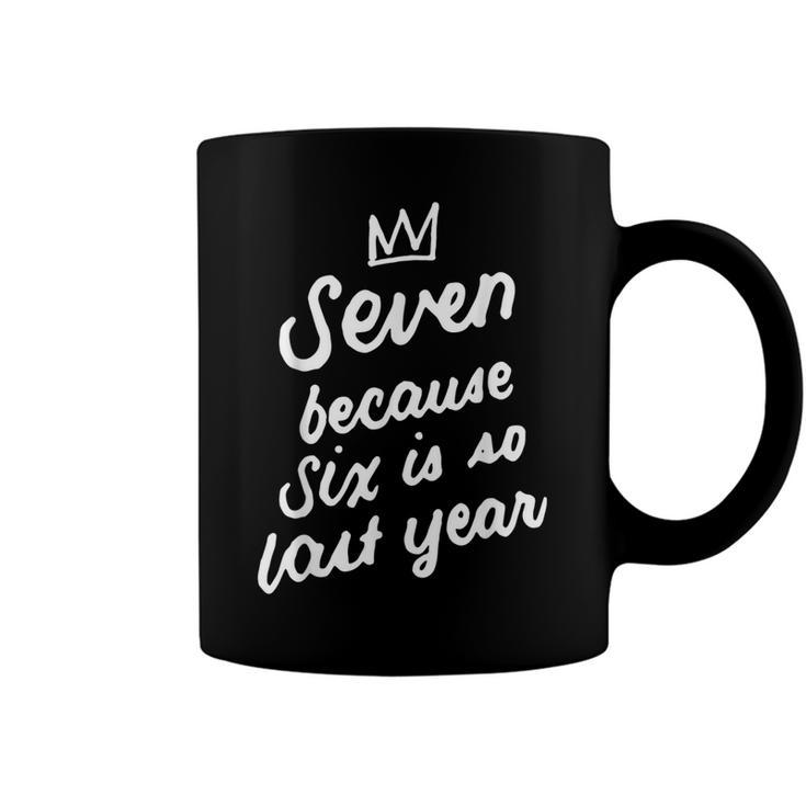7 Years Old Birthday 7Th Seven Because Six Is So Last Year Coffee Mug