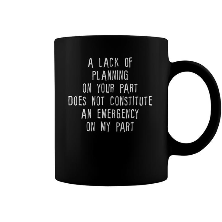A Lack Of Planning On Your Part Does Not … Coffee Mug