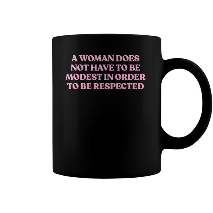 A Woman Does Not Have To Be Modest In Order To Be Respected Coffee Mug