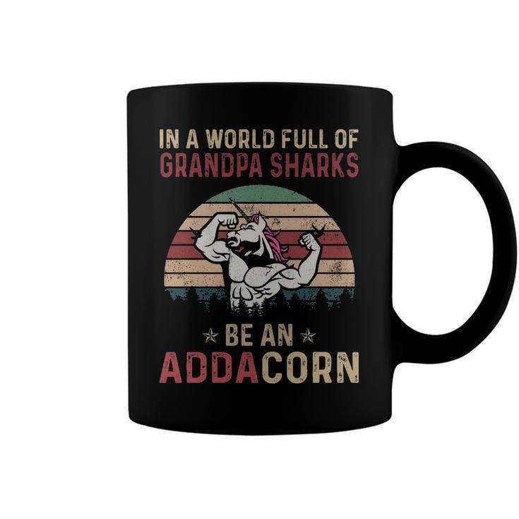 Adda Grandpa Gift   In A World Full Of Grandpa Sharks Be An Addacorn Coffee Mug