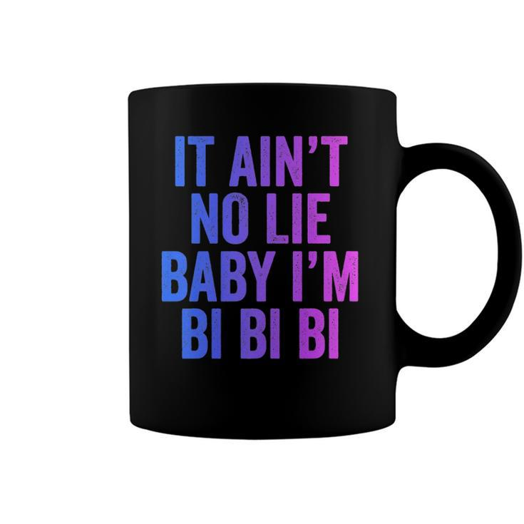 Aint No Lie Baby Im Bi Bi Bi Funny Bisexual Pride Humor  Coffee Mug